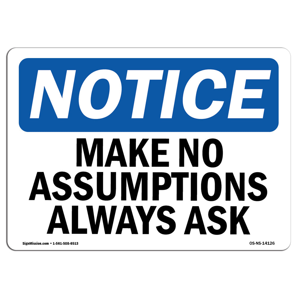 Make No Assumptions Always Ask