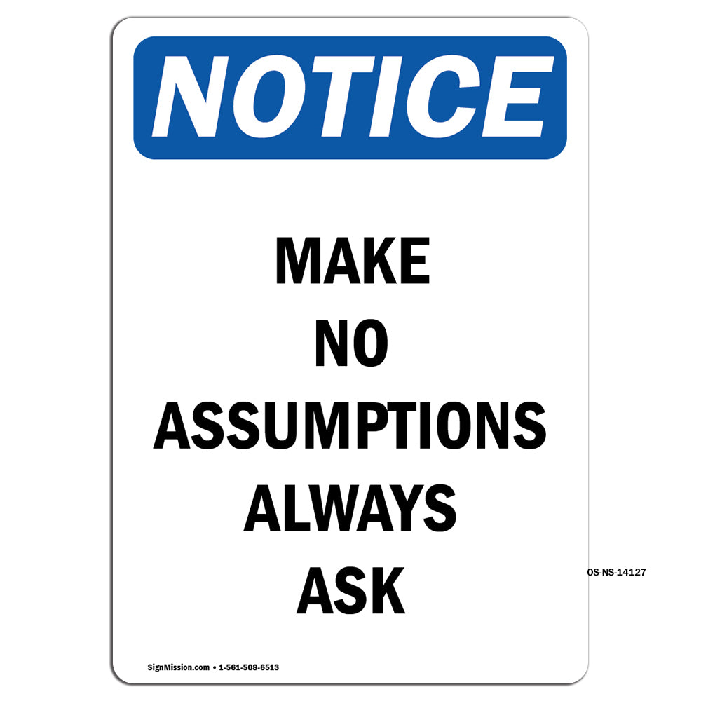 Make No Assumptions Always Ask