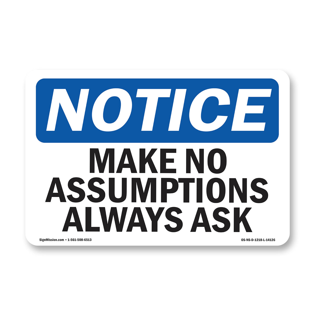 Make No Assumptions Always Ask