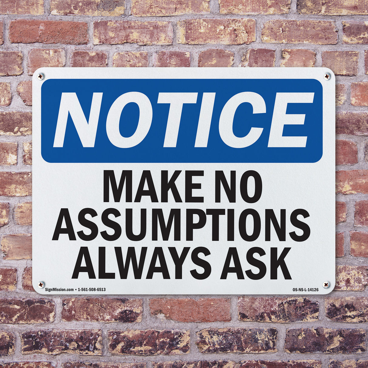 Make No Assumptions Always Ask