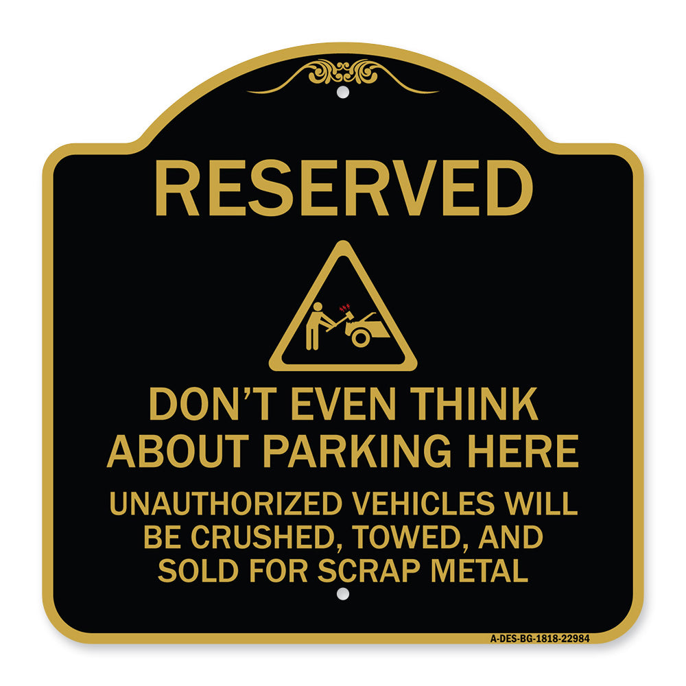 Reserved Do Not Think About Parking Here Unauthorized Vehicles Crushed Towed and Sold for Scrap with Graphic