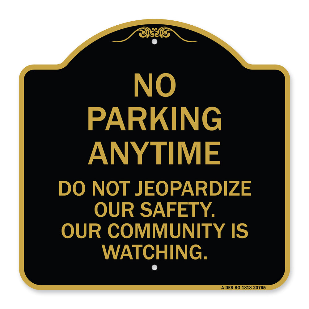 No Parking Anytime - Do Not Jeopardize Our Safety. Our Community Is Watching