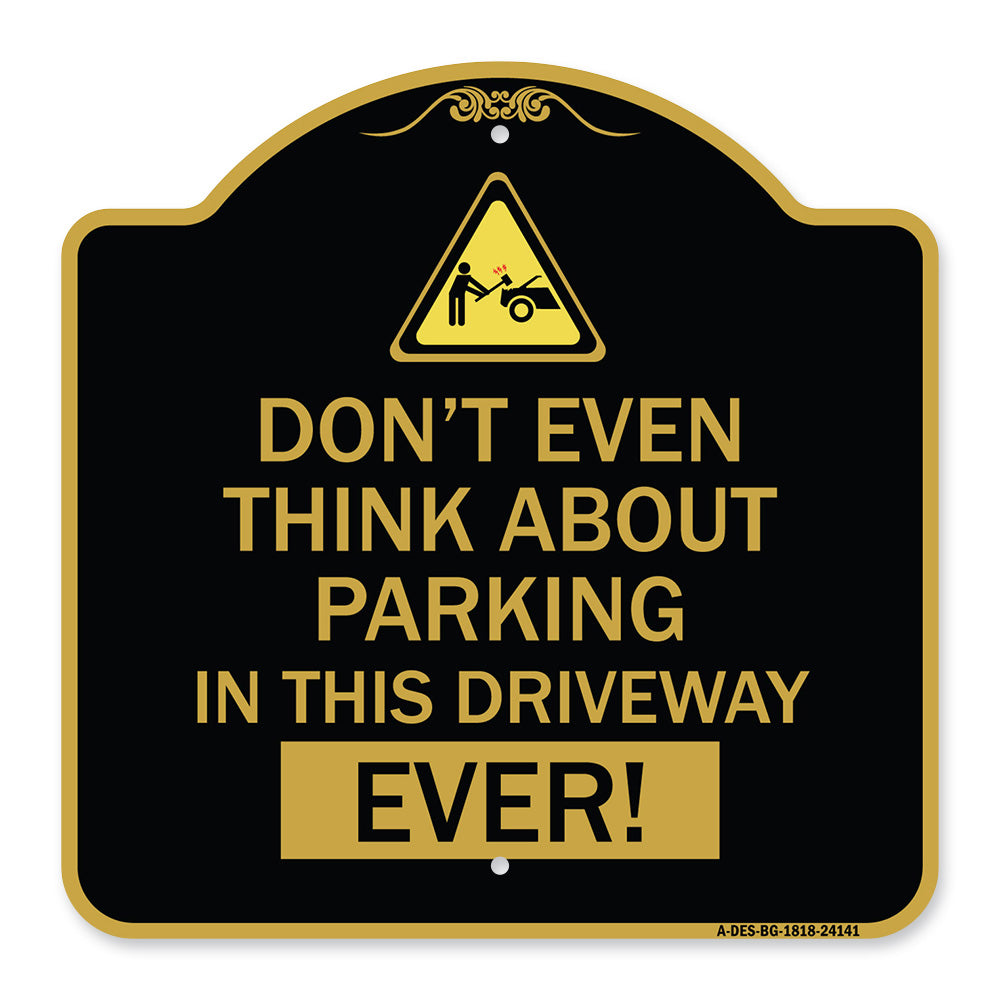 Do Not Think About Parking in This Driveway Ever with Graphic