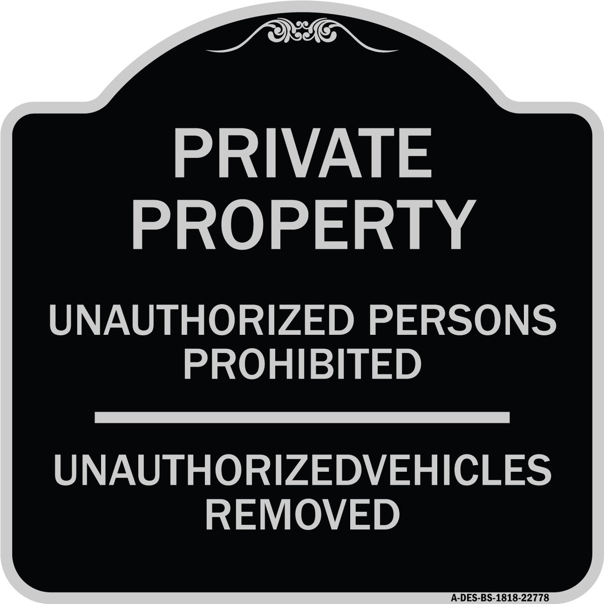 Unauthorized Persons Prohibited Unauthorized Vehicles Removed