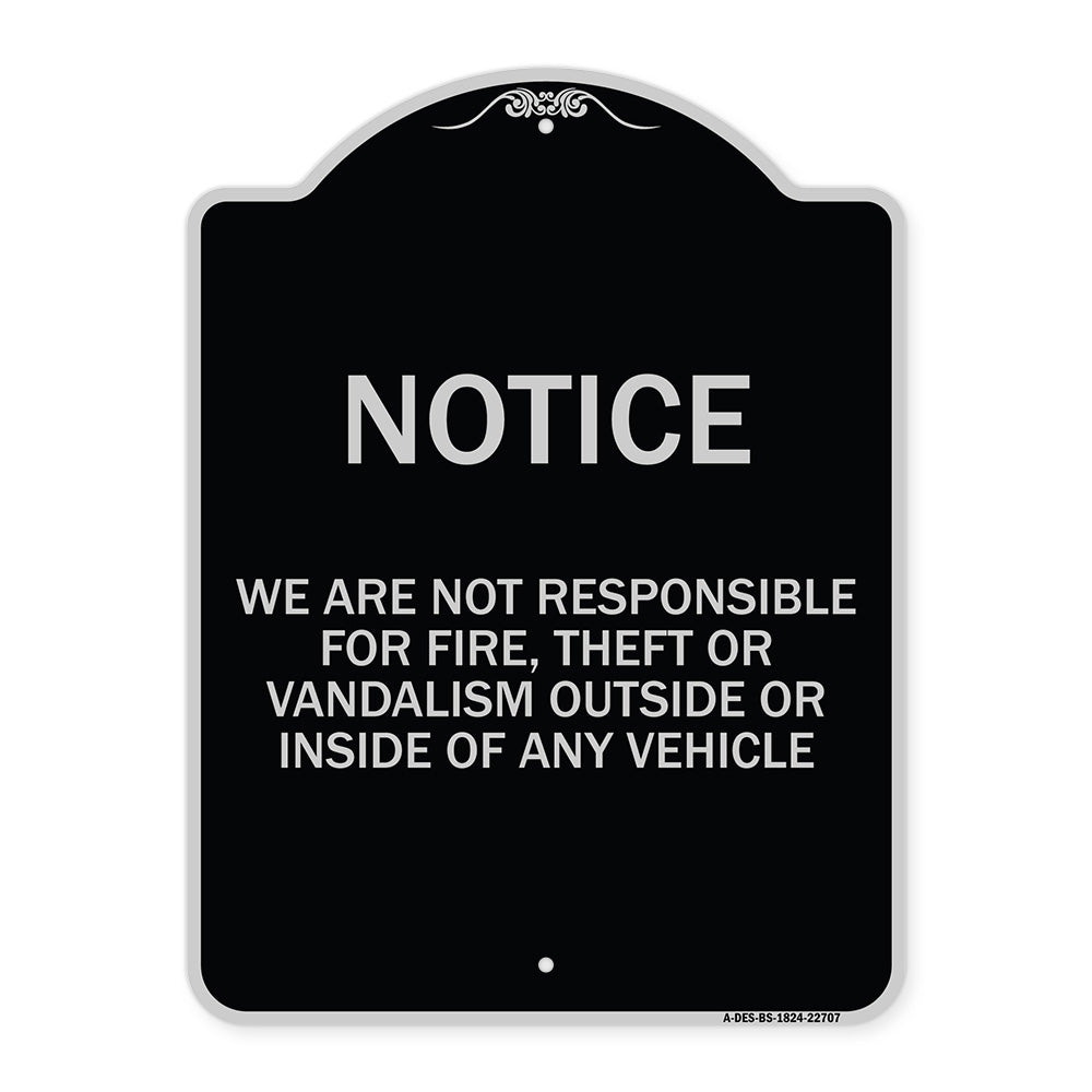 We Are Not Responsible for Fire Theft or Vandalism Outside or Inside of ANY Vehicle