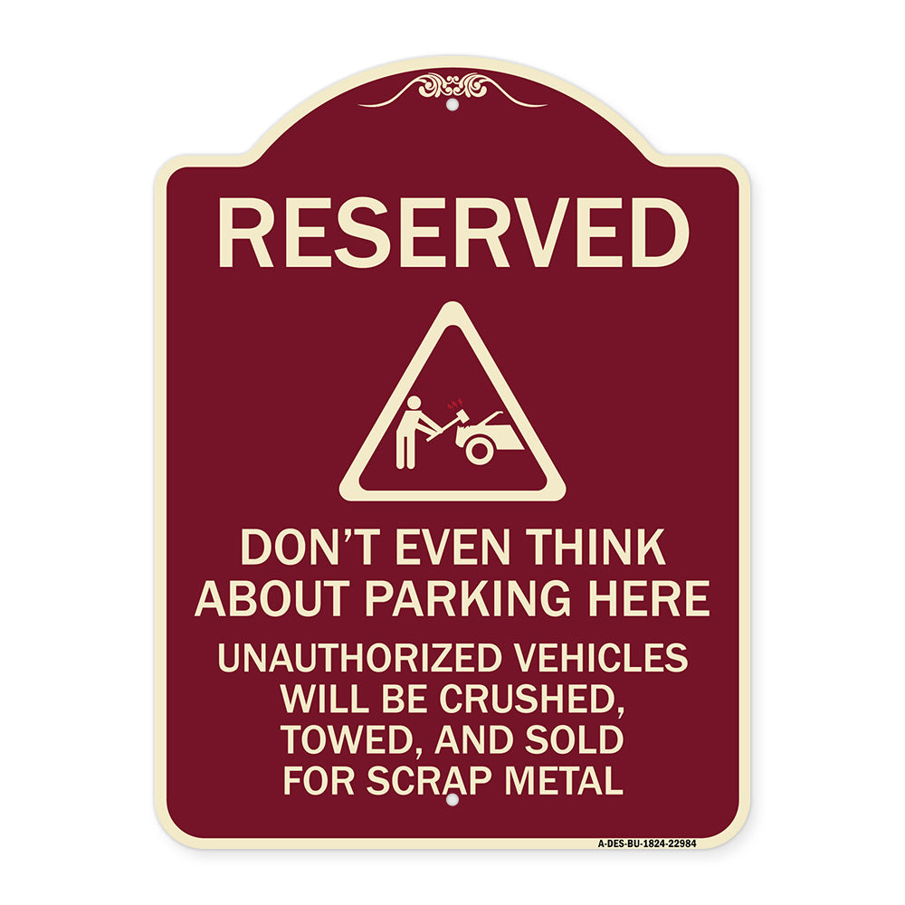 Reserved Do Not Think About Parking Here Unauthorized Vehicles Crushed Towed and Sold for Scrap with Graphic