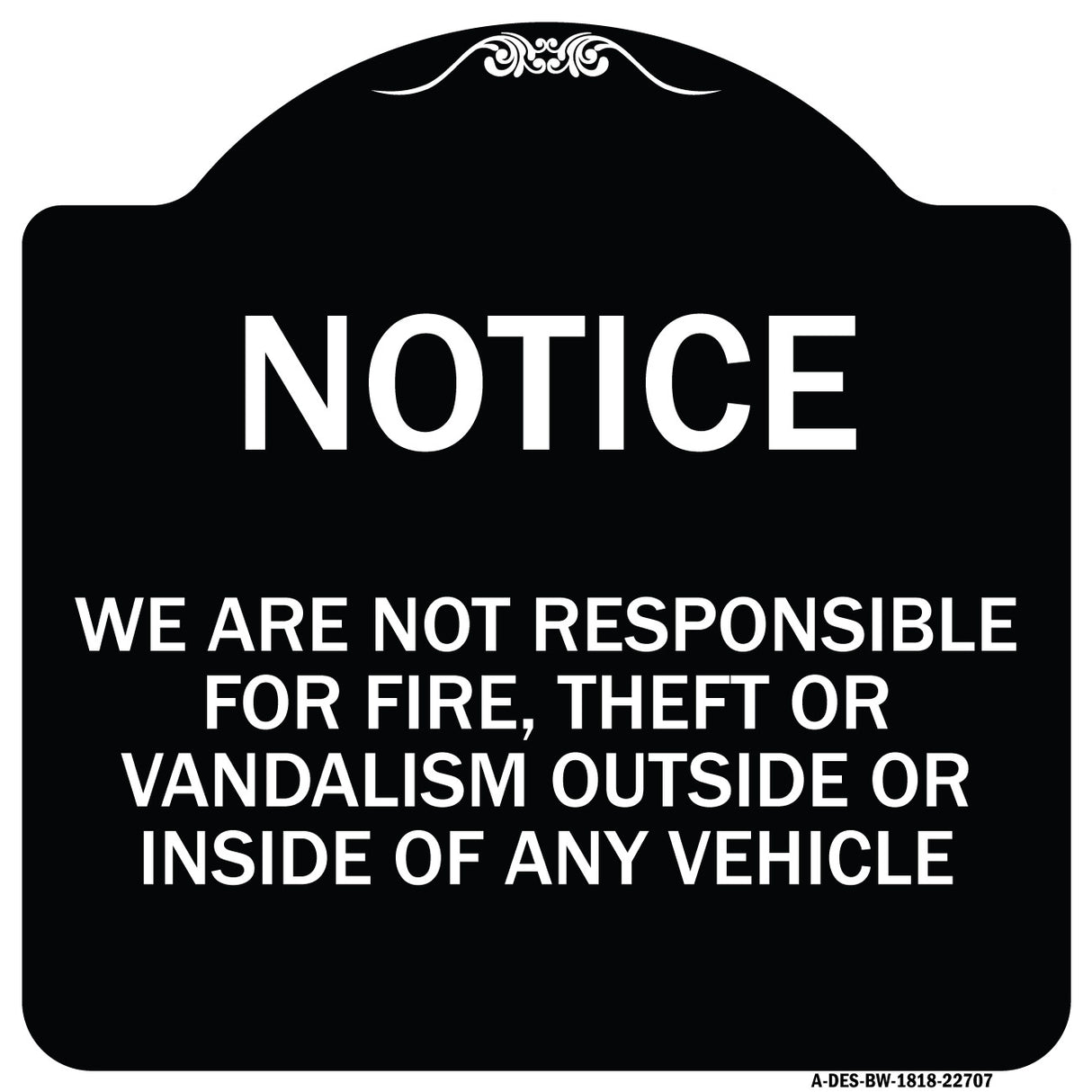 We Are Not Responsible for Fire Theft or Vandalism Outside or Inside of ANY Vehicle