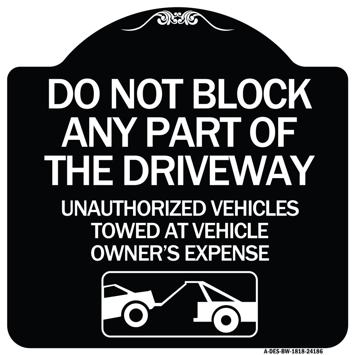 Do Not Block ANY Part of the Driveway Unauthorized Vehicles Towed at Owner Expense with Graphic