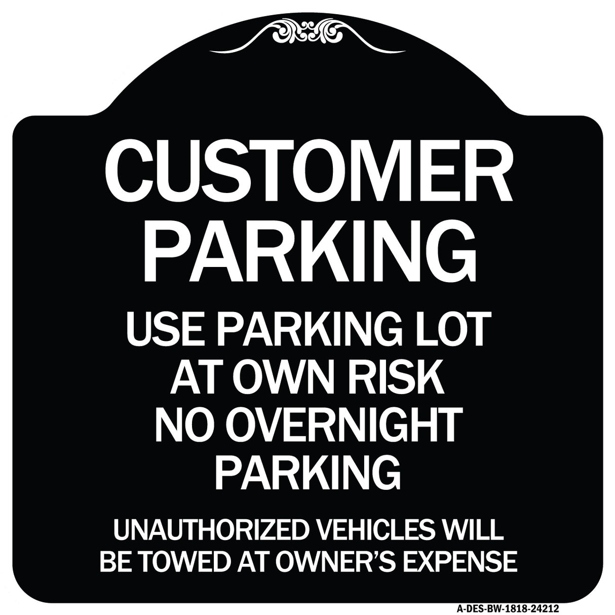 Customer Parking - Use Parking Lot at Own Risk No Overnight Parking Unauthorized Vehicles Will Be Towed at Owner's Expense