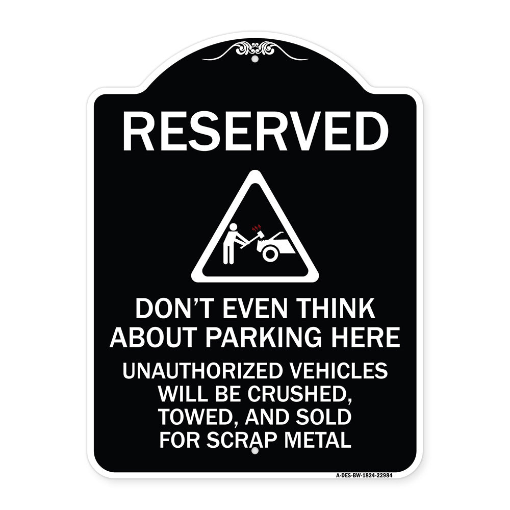 Reserved Do Not Think About Parking Here Unauthorized Vehicles Crushed Towed and Sold for Scrap with Graphic