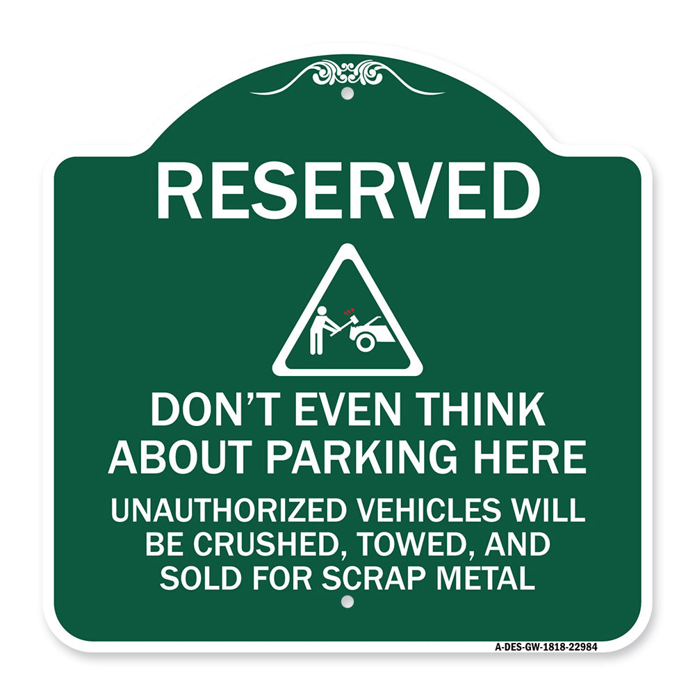 Reserved Do Not Think About Parking Here Unauthorized Vehicles Crushed Towed and Sold for Scrap with Graphic