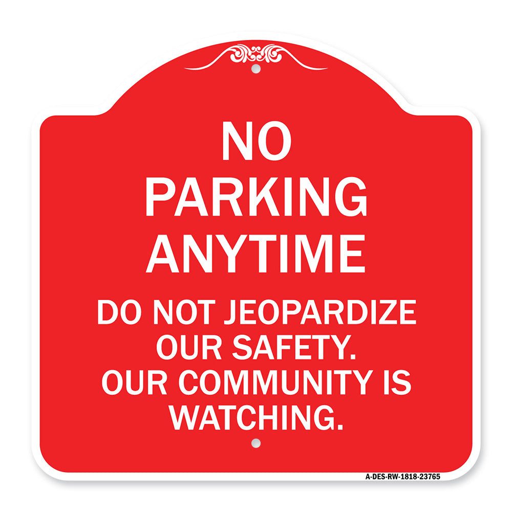No Parking Anytime - Do Not Jeopardize Our Safety. Our Community Is Watching