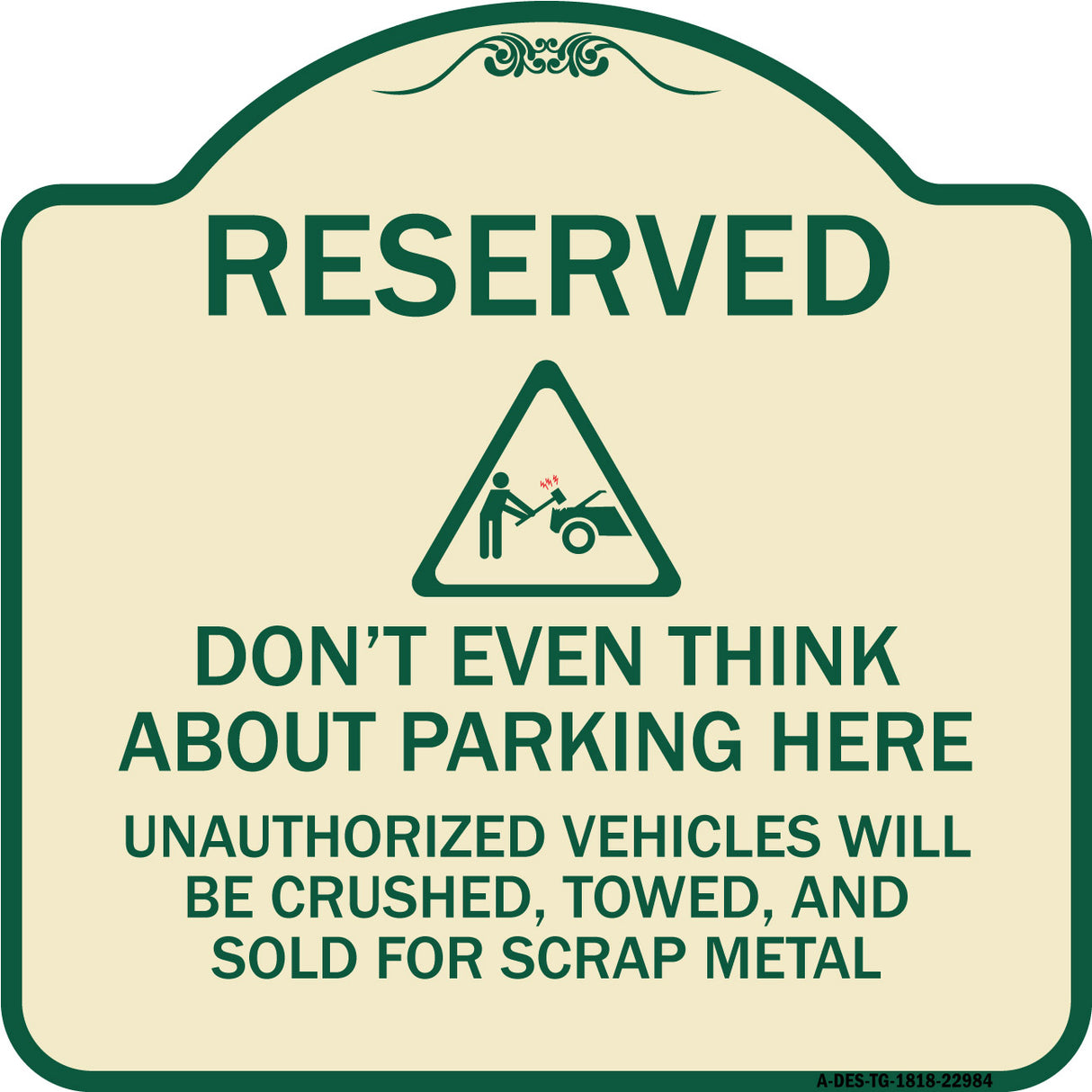Reserved Do Not Think About Parking Here Unauthorized Vehicles Crushed Towed and Sold for Scrap with Graphic