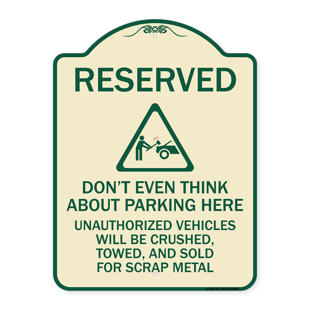 Reserved Do Not Think About Parking Here Unauthorized Vehicles Crushed Towed and Sold for Scrap with Graphic