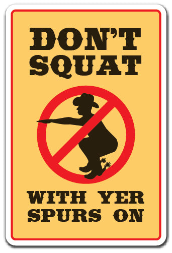 DON'T SQUAT WITH YOUR SPURS ON Sign