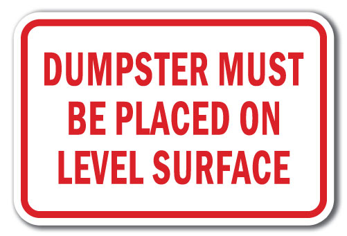 Dumpster Must Be Placed On Level Surface