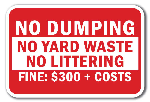 No Dumping No Yard Waste No Littering Fine: $300 + Costs