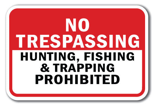 No Trespassing Hunting Fishing & Trapping Prohibited