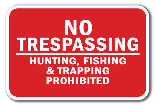 No Trespassing Hunting Fishing & Trapping Prohibited 1