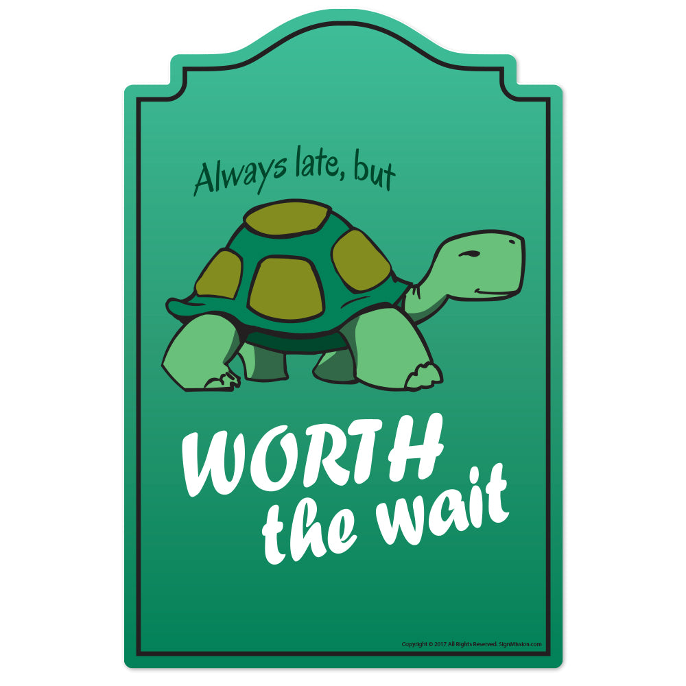 Always Late But Worth The Wait Novelty Sign