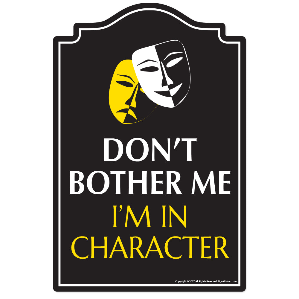 Don't Bother Me I'm In Character Novelty Sign