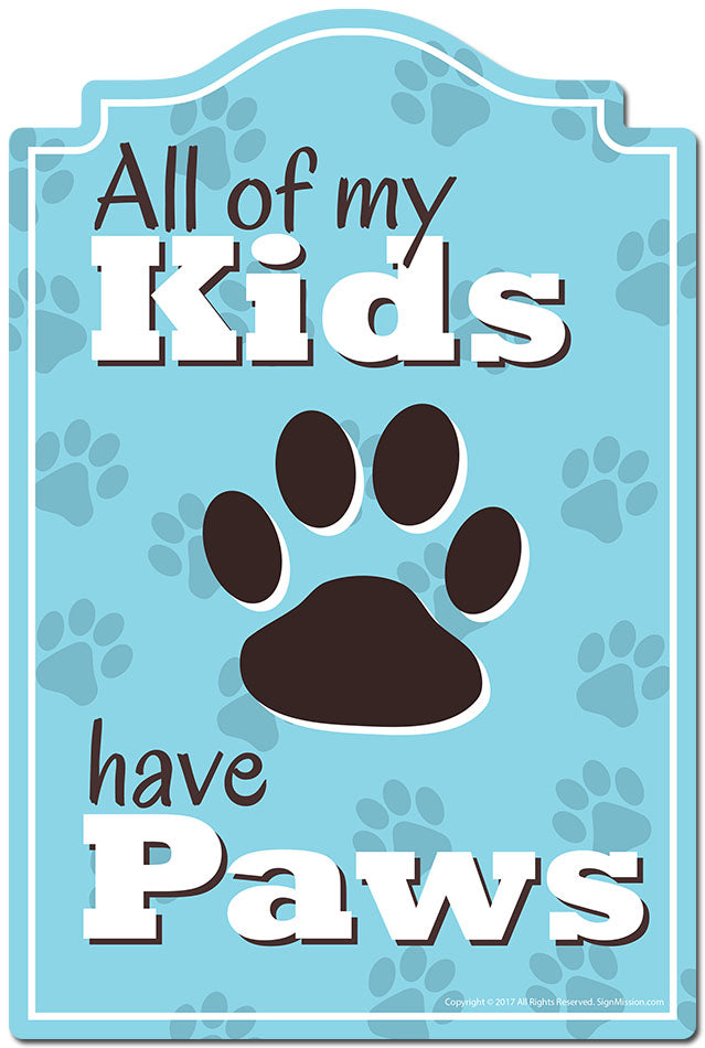 All Of My Kids Have Paws Novelty Sign
