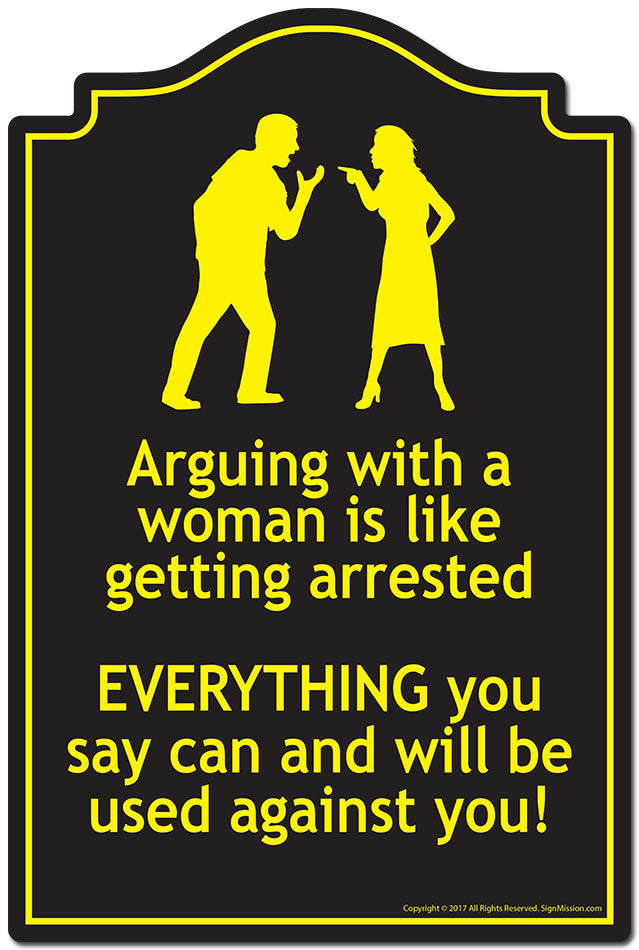 Arguing With A Woman Is Like Getting Arrested Novelty Sign