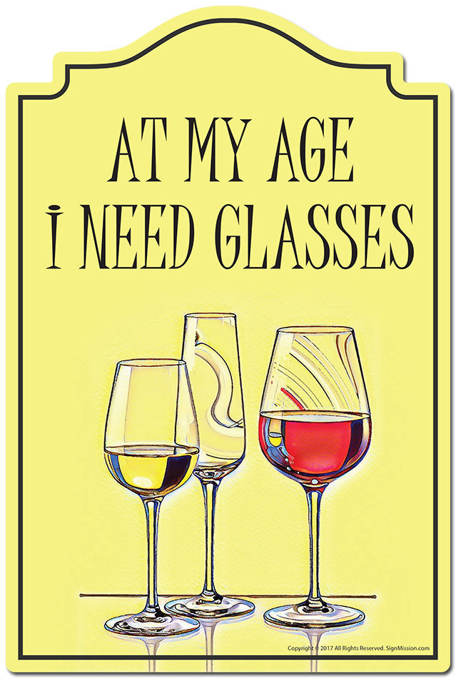 At My Age I Need Glasses Wine Novelty Sign