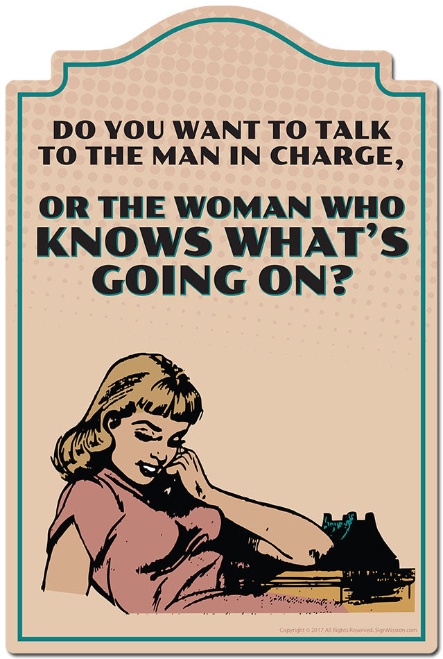 Do You Want To Talk To The Man In Charge Novelty Sign