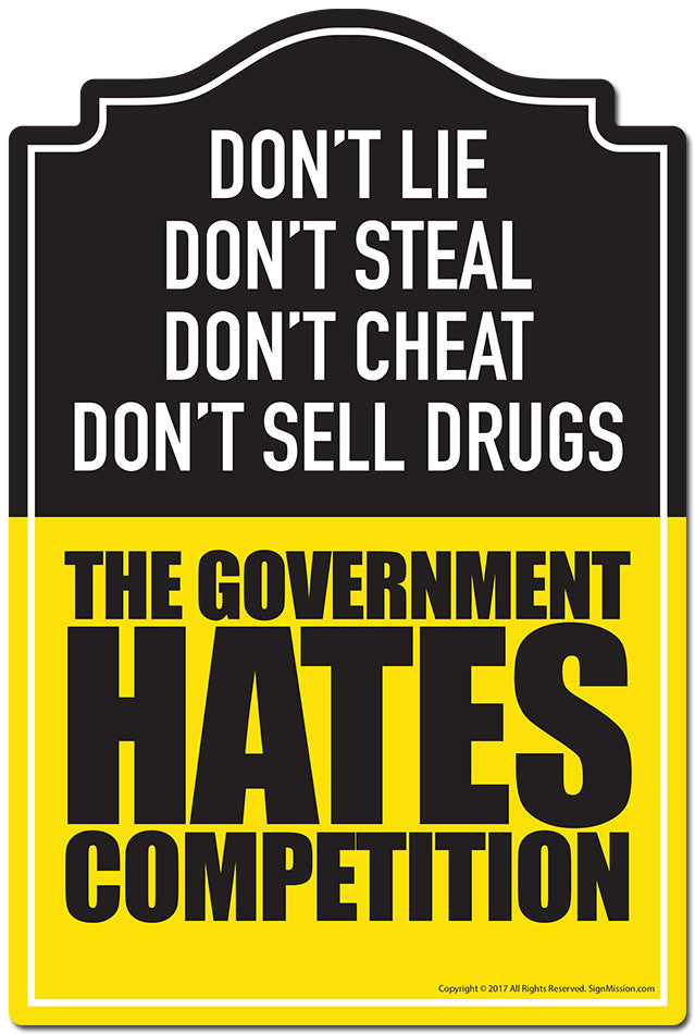 Don't Sell Drugs The Government Hates Competition Sign