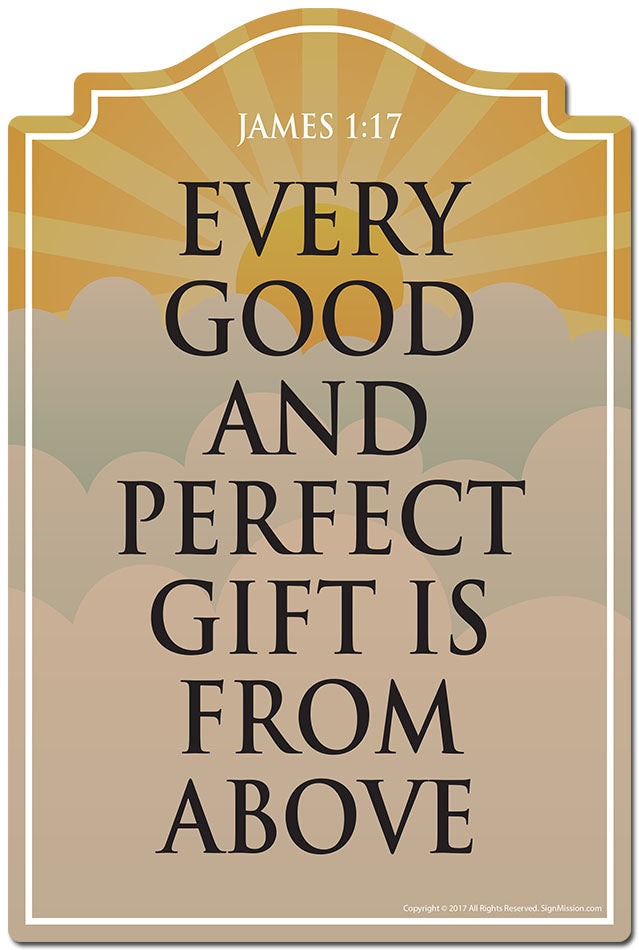 Every Good And Perfect Gift Is From Above James 1:17 Novelty Sign