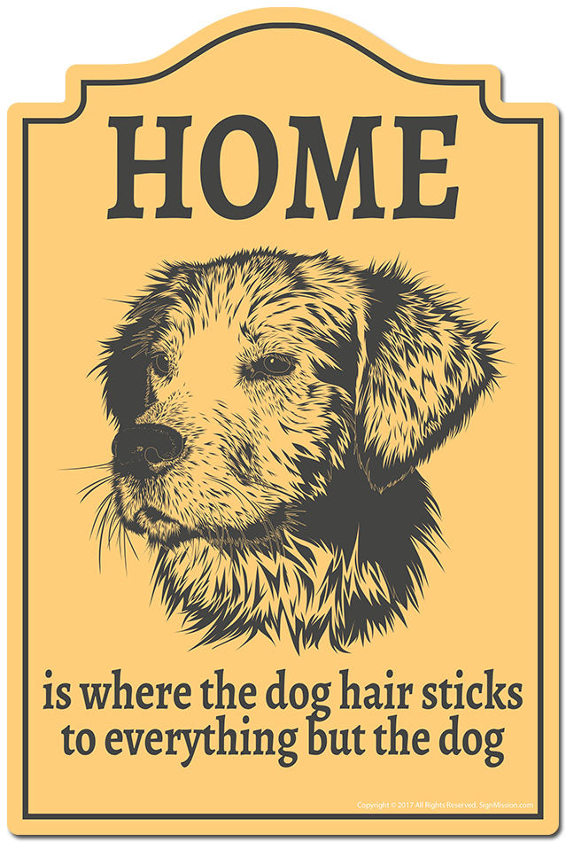 Home Is Where The Dog Hair Sticks To Everything But The Dog Novelty Sign