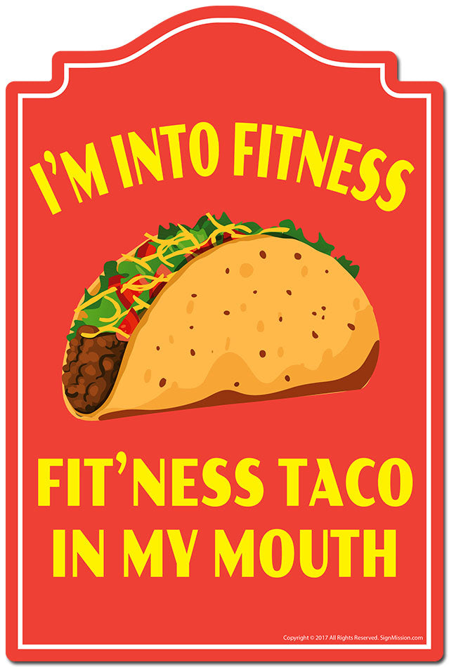 I'm Into Fitness Fit'ness Taco In My Mouth Novelty Sign
