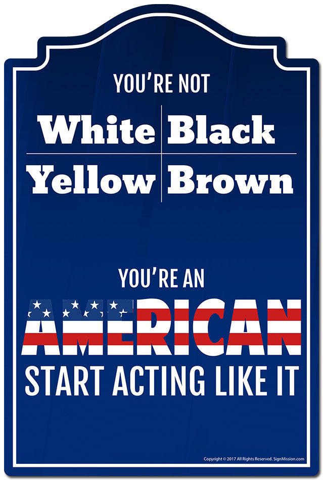 You're An American Start Acting Like It Novelty Sign
