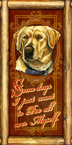 Some Days I Just Want To Pee All Over Myself Yellow Lab Dog Novelty Sign