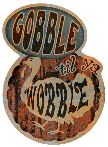 Gobble Til You Wobble Turkey Novelty Sign
