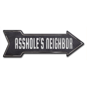 Asshole's Neighbor Arrow Sign
