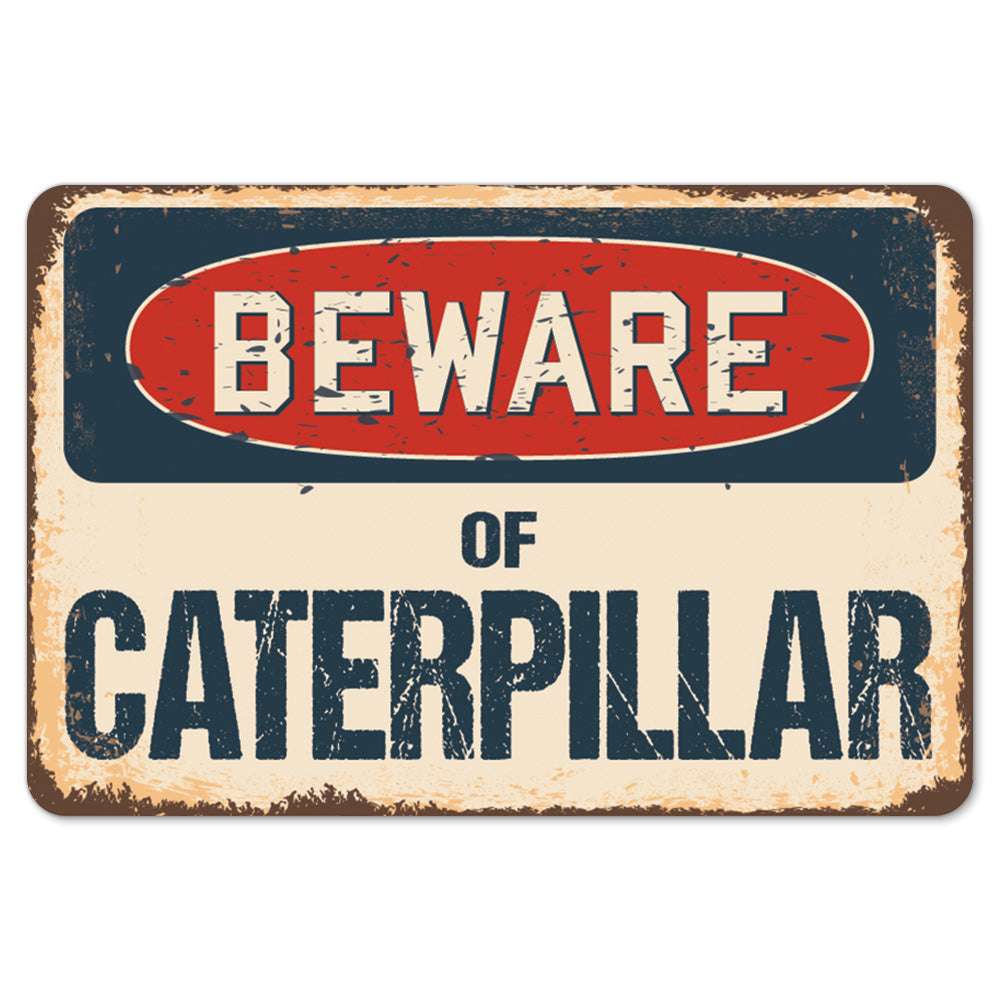 Beware Of Caterpillar