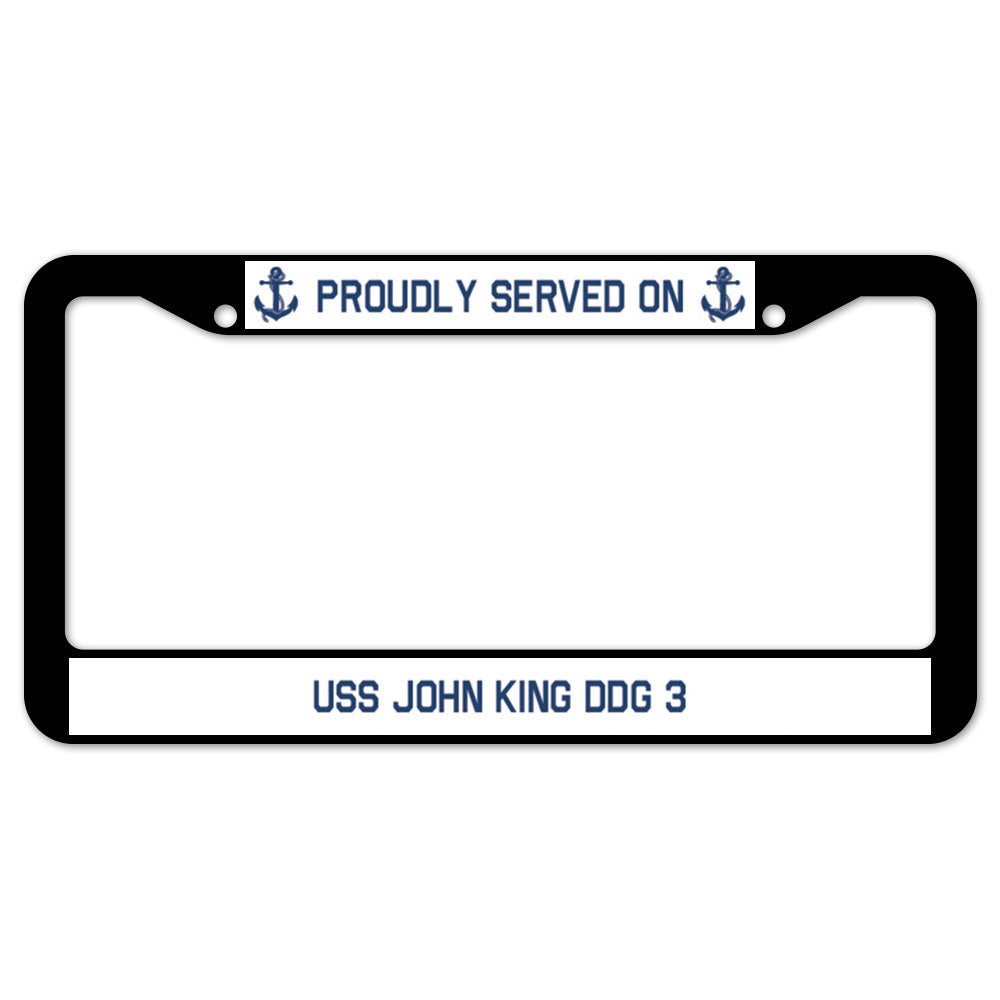 Proudly Served On USS JOHN KING DDG 3 License Plate Frame