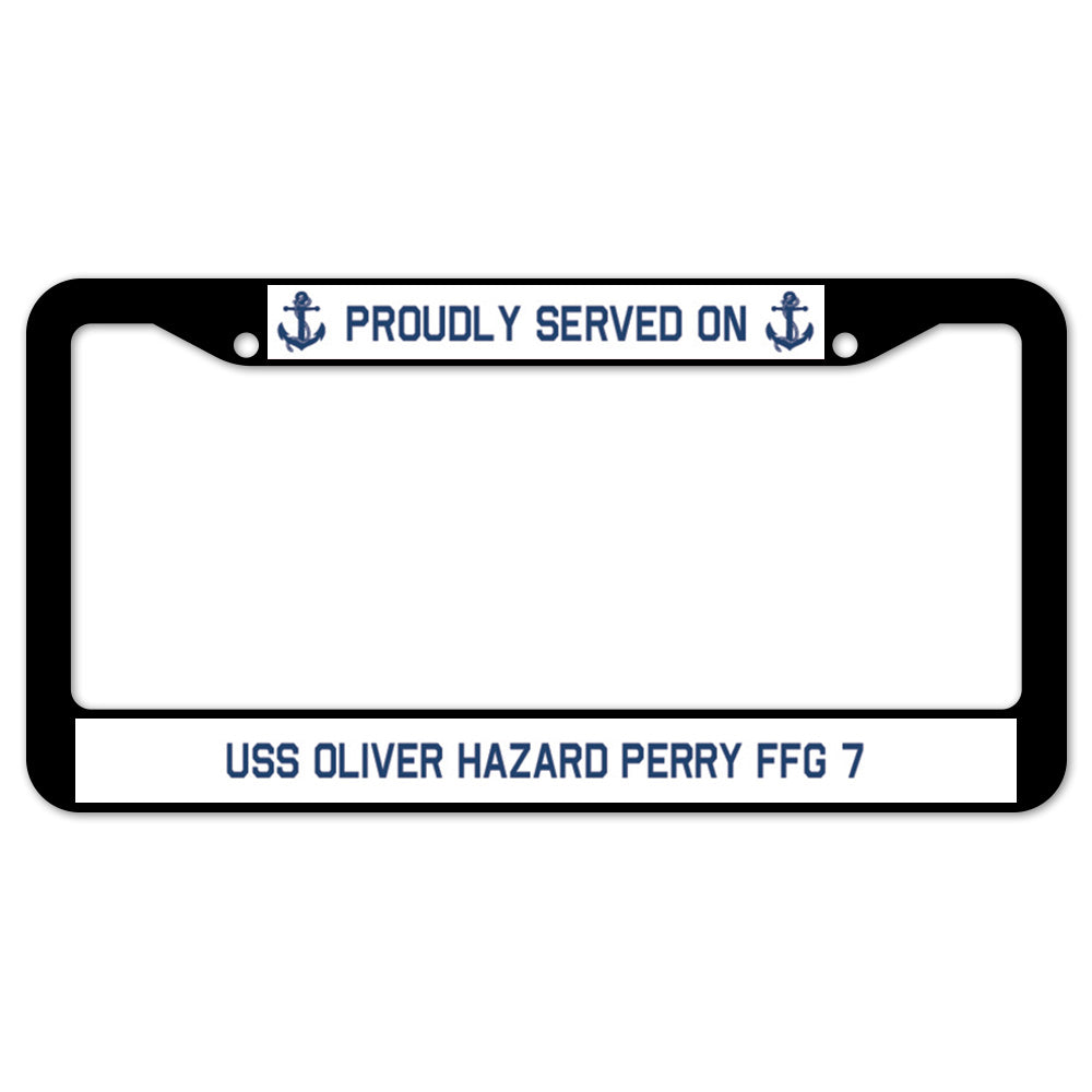 Proudly Served On USS OLIVER HAZARD PERRY FFG 7 License Plate Frame