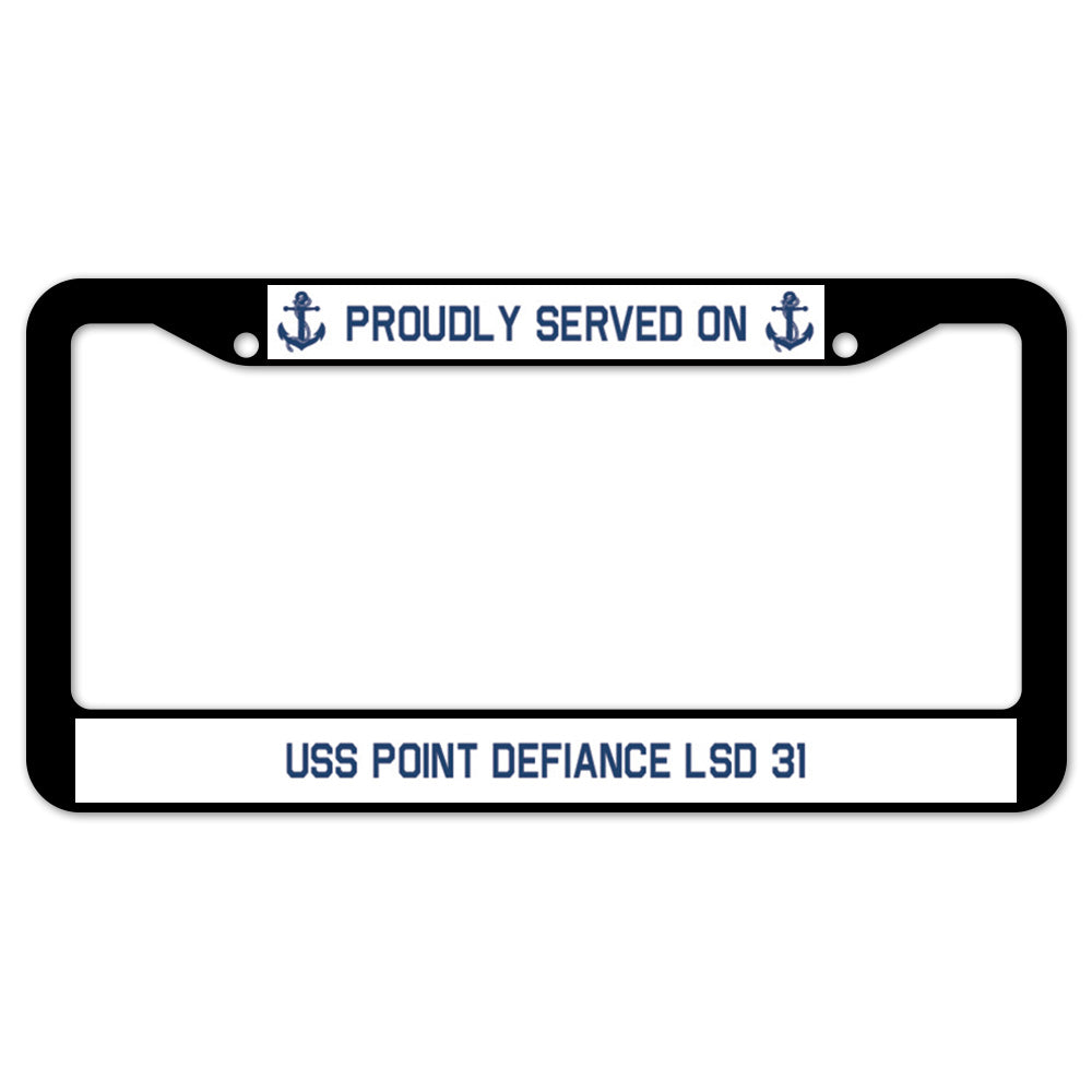 Proudly Served On USS POINT DEFIANCE LSD 31 License Plate Frame