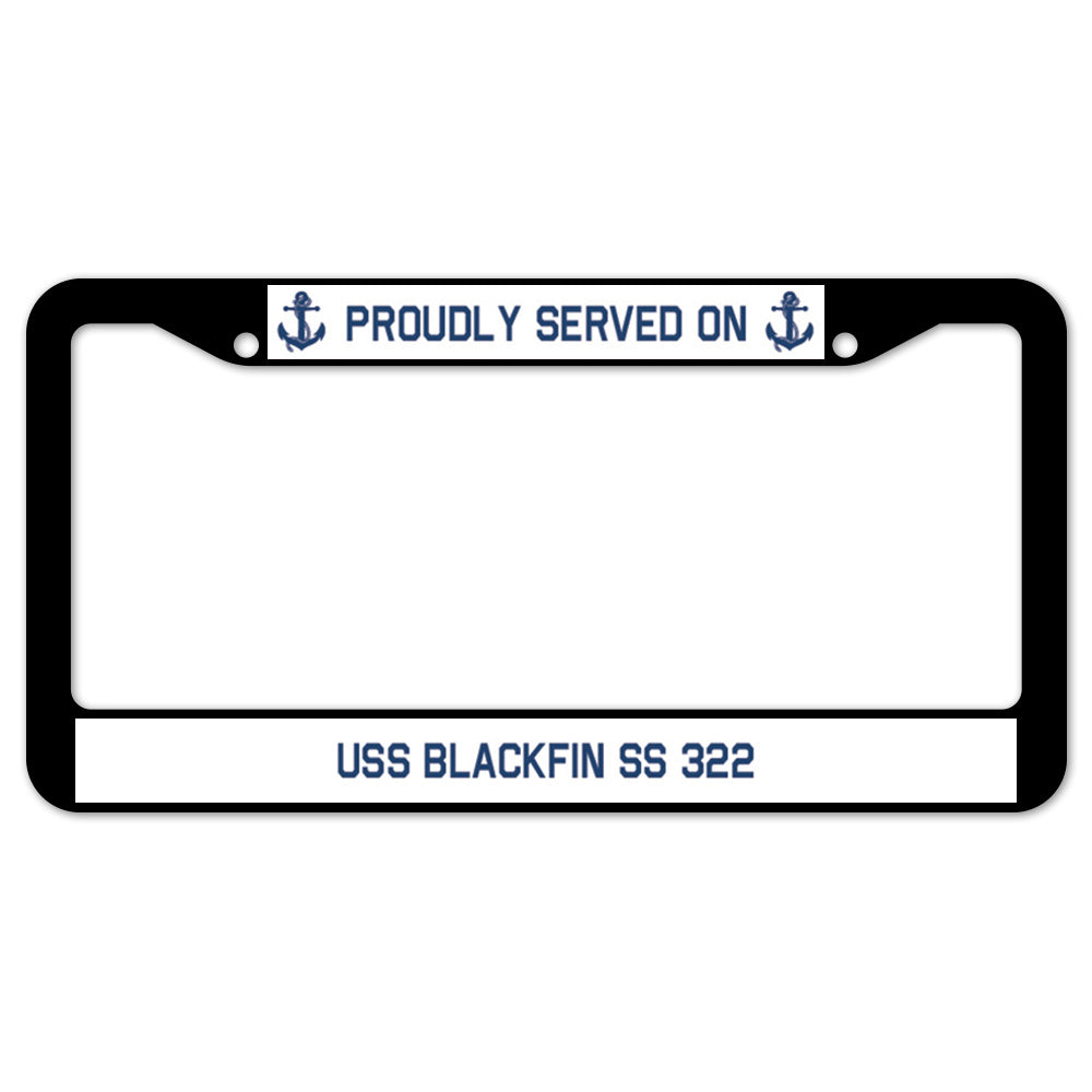 Proudly Served On USS BLACKFIN SS 322 License Plate Frame