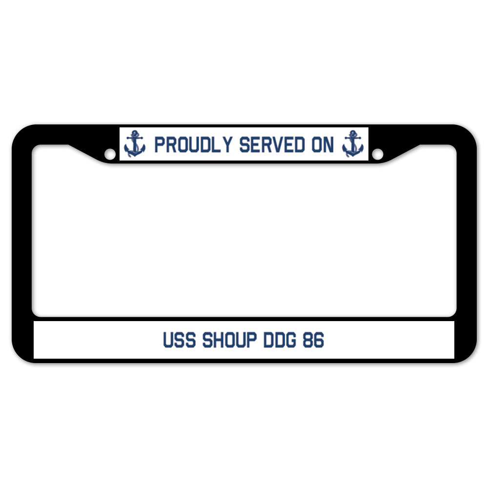 Proudly Served On USS SHOUP DDG 86 License Plate Frame