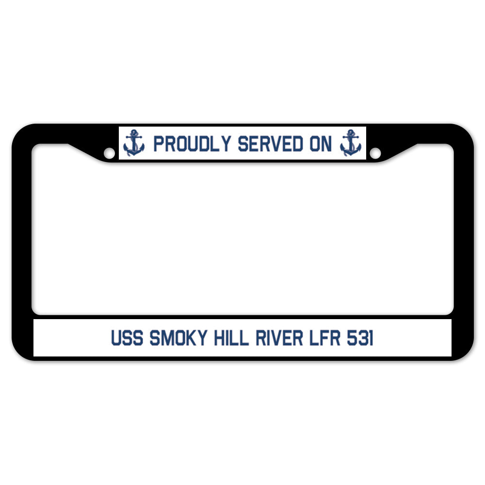 Proudly Served On USS SMOKY HILL RIVER LFR 531 License Plate Frame