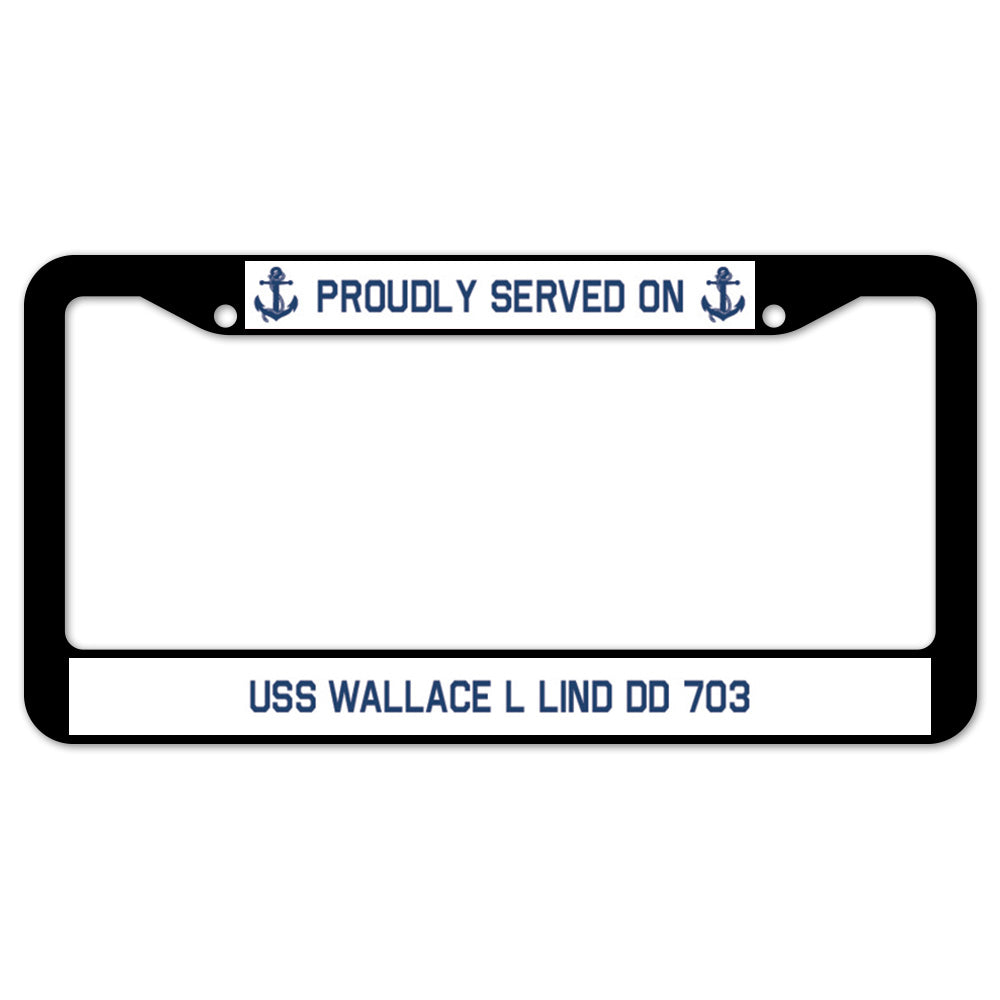 Proudly Served On USS WALLACE L LIND DD 703 License Plate Frame