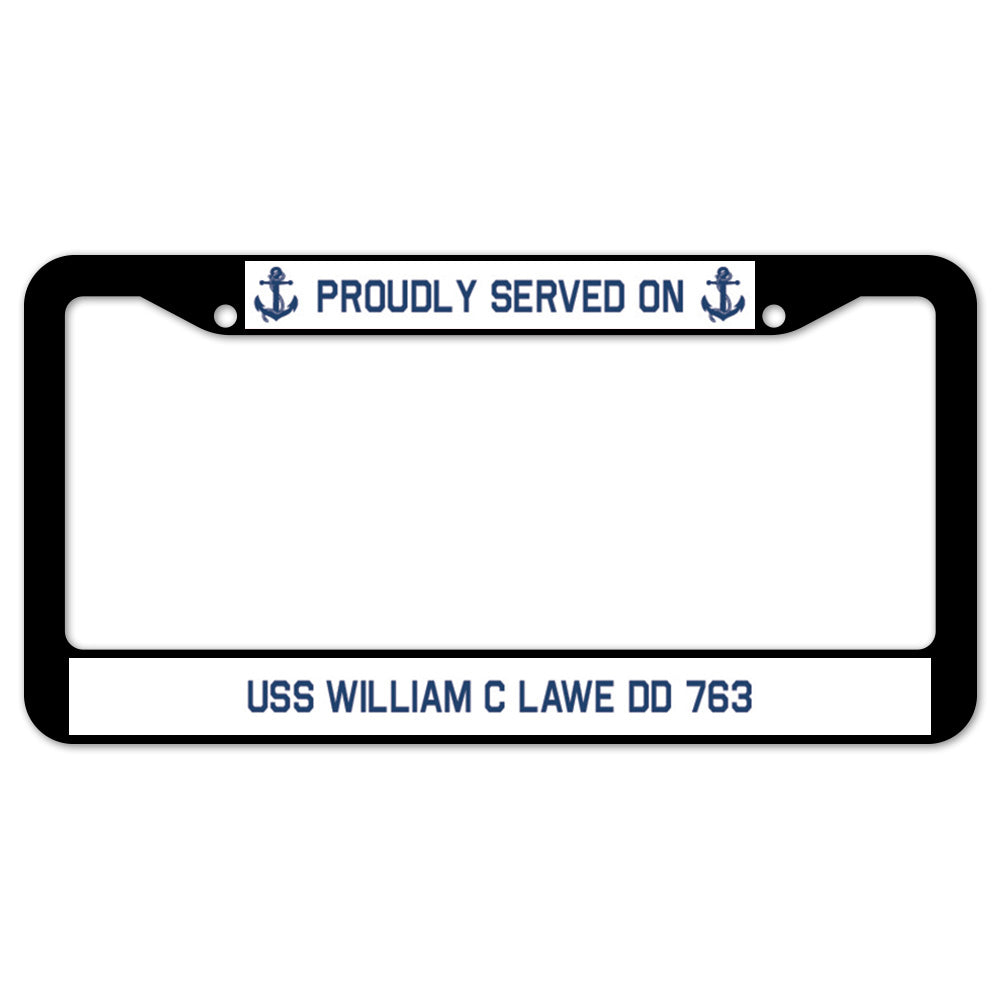 Proudly Served On USS WILLIAM C LAWE DD 763 License Plate Frame
