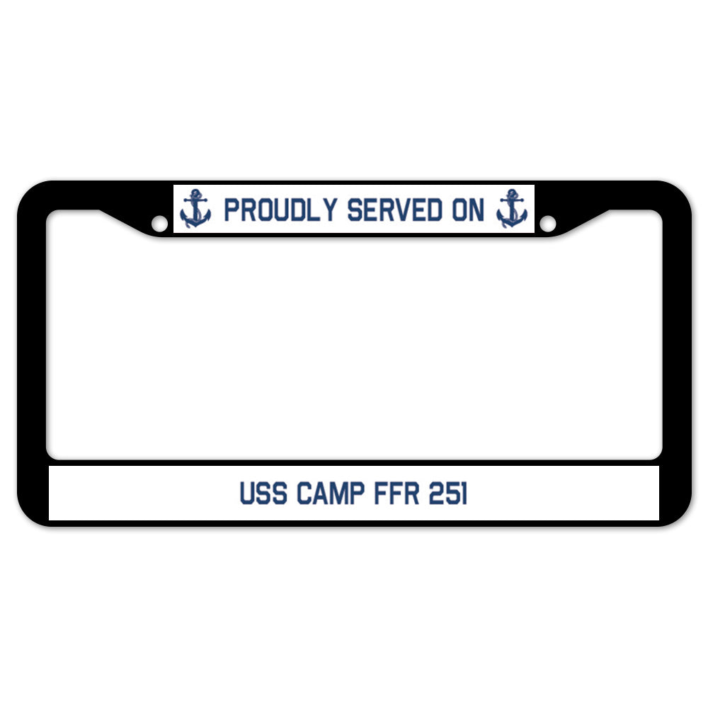 Proudly Served On USS CAMP FFR 251 License Plate Frame