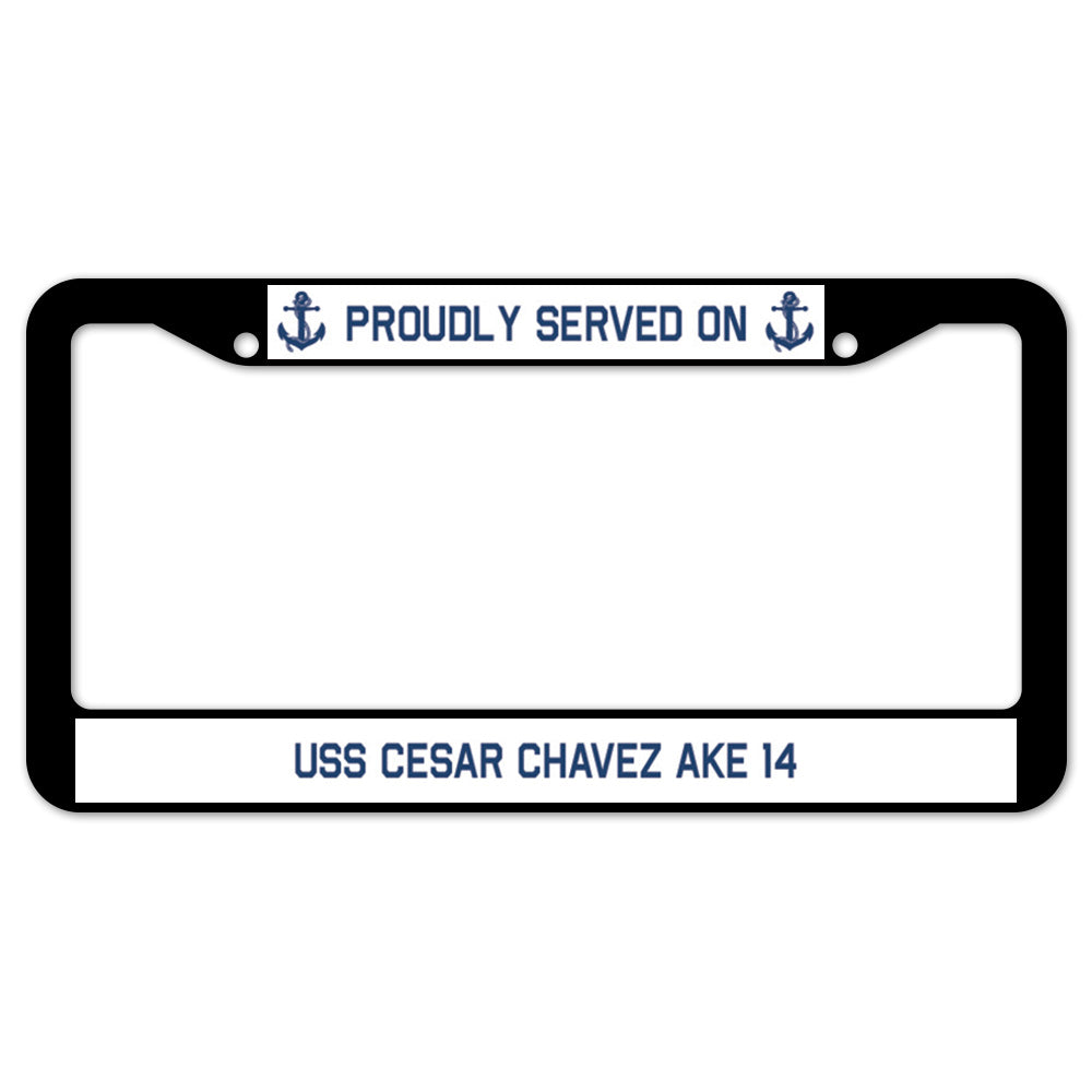 Proudly Served On USS CESAR CHAVEZ AKE 14 License Plate Frame