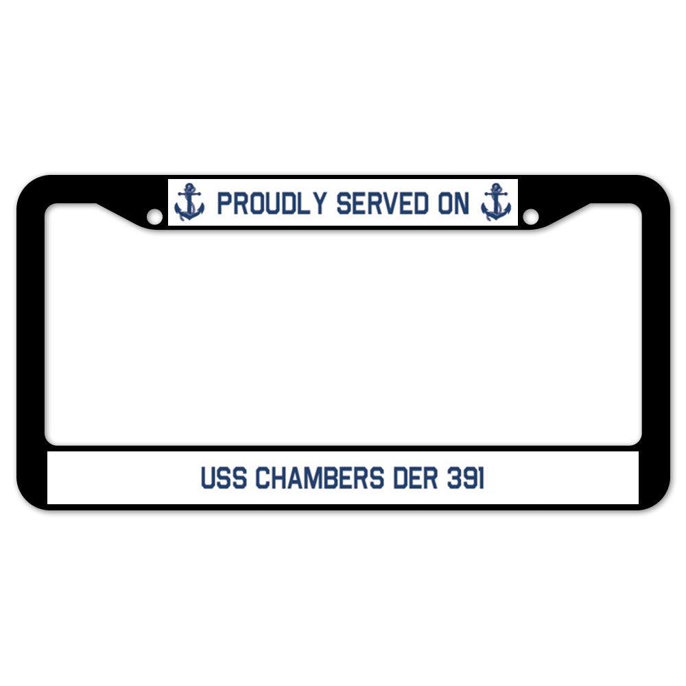 Proudly Served On USS CHAMBERS DER 391 License Plate Frame