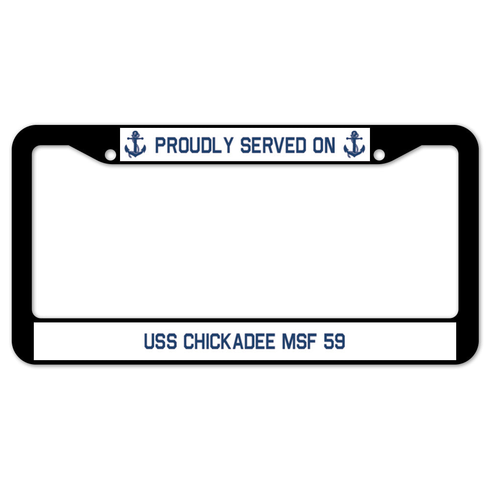 Proudly Served On USS CHICKADEE MSF 59 License Plate Frame